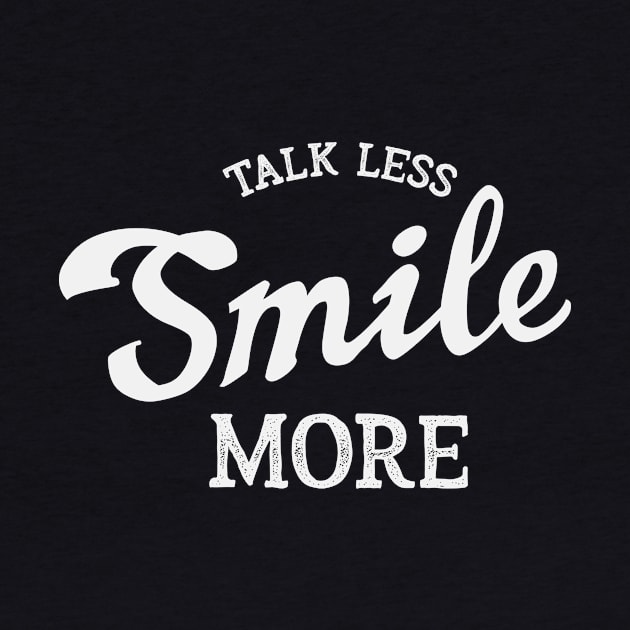 Talk Less Smile More by Dingo Graphics